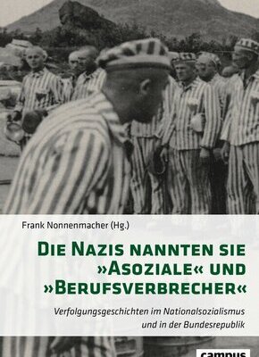 Bild von "Die Nazis nannten sie "Asoziale" und "Berufsverbrecher" - Verfolgungsgeschichten im NS und in der Bundesrepublik"