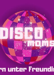 DISCO MOMS. Feiern unter Freundinnen