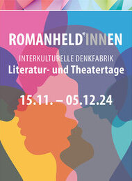 Eröffnung: Interkulturelle Denkfabrik Literatur- und Theatertage Romanheld*innen